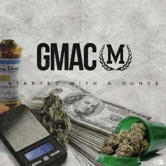 Started With a Ounce by Gmac