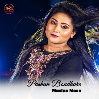 Pashan Bondhure by Muniya Moon