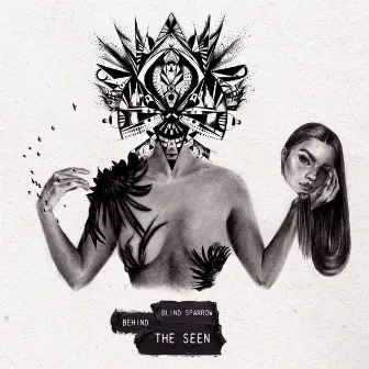 Behind the Seen by Blind Sparrow