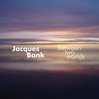 Between Two Worlds by Jacques Bank