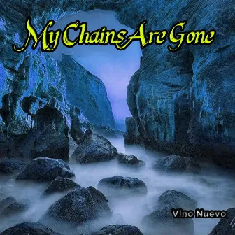 My Chains Are Gone by Vino Nuevo