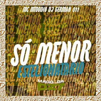 Só Menor Estelionatario by DJ GERMAN 011