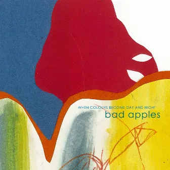 When Colours Become Day and Night by Bad Apples