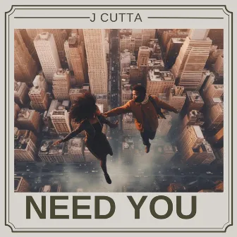 Need You by J Cutta