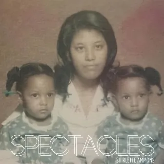 Spectacles by Shirlette Ammons