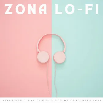 Zona Lo-Fi: Serenidad y Paz Con Sonidos De Canciones Lofi by Música Tranquila para Bares