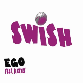 Swish (feat. B.Keyes) by Ego