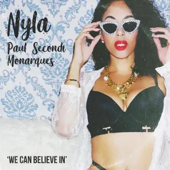 We Can Believe In by Nyla