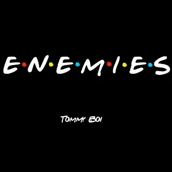 Enemies by Tommy Boi