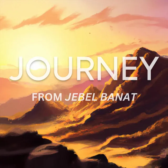 Journey (From Jebel Banat)