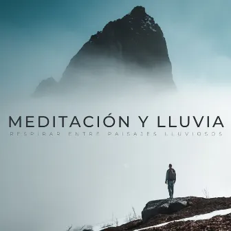 Meditación Y Lluvia: Respirar Entre Paisajes Lluviosos by Meditaciones de nativos americanos