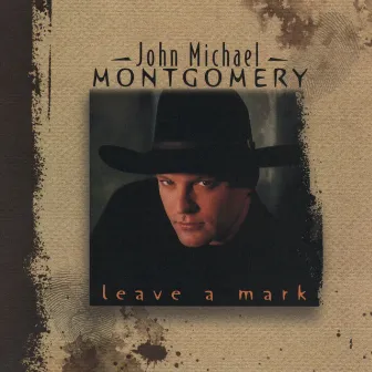 Leave a Mark by John Michael Montgomery