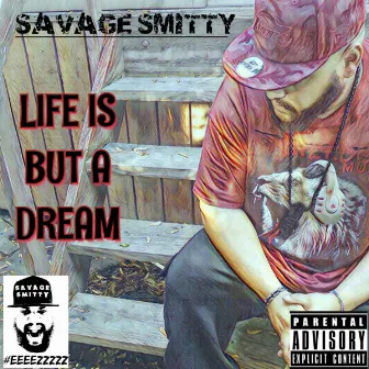 Life Is But A Dream by Savage Smitty