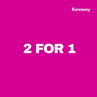 2 FOR 1 by Kennessy