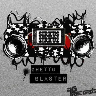 Ghetto Blaster by Sirkus Sirkuz