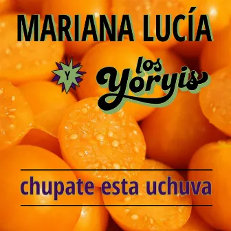 Chupate Esta Uchuva by Mariana Lucía