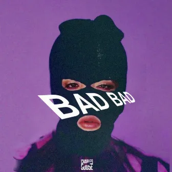 Bad Bad by Charles Goose