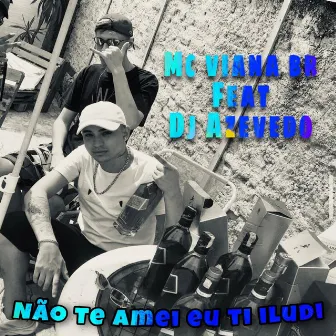 Nao Te Amei Eu Ti Iludi by Mc Viana Br