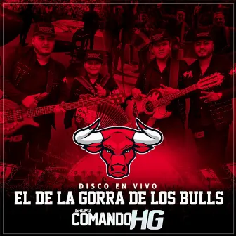 El De La Gorra De Los Bulls (Disco En Vivo 2017) by Grupo Comando Hg