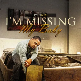 I'm Missing My Baby by Tyree Neal