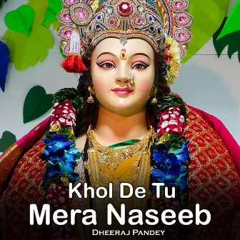 Khol De Tu Mera Naseeb by Dheeraj Pandey