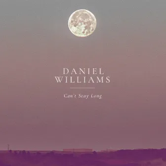 Can't Stay Long by Daniel Williams