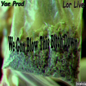 We Gon' Blow This Bitch Down by Yae Prod