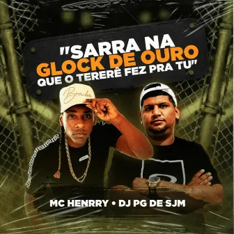 Sarra na Glock de Ouro Que o Tererê Fez pra Tu by DJ PG DE SJM