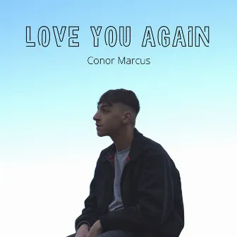 Love You Again by Conor Marcus