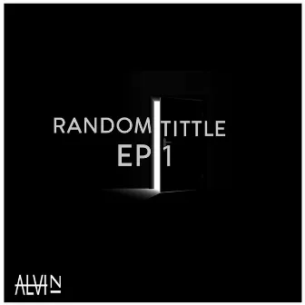 RANDOM TITTLE EP 1 by Alvi ZI