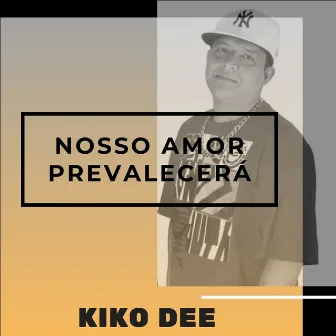 Nosso Amor Prevalecerá by Kiko Dee