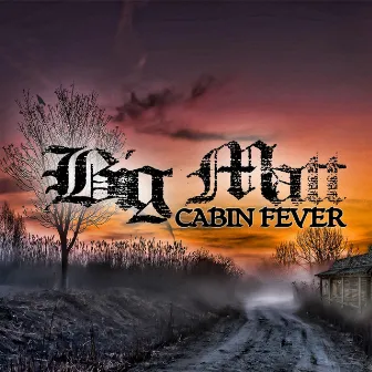 Cabin Fever by Big Matt