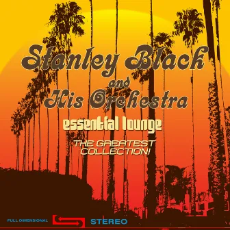 Essential Lounge - The Greatest Collection by Stanley Black and his Orchestra