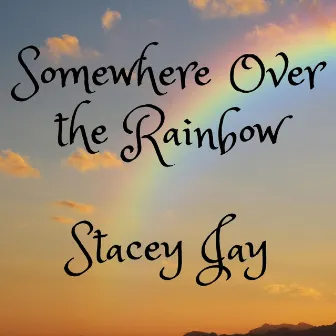 Somewhere Over the Rainbow by Stacey Jay