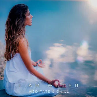 I Am Water by Meditate & Chill