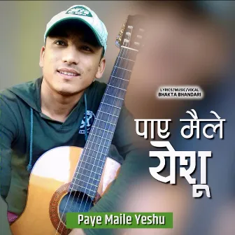 Paye Maile Yeshu by Bhakta Bhandari