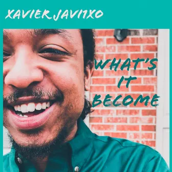 What's it Become by Xavier Javi1xO