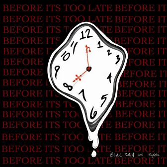 BEFORE ITS TOO LATE by Blac Ray