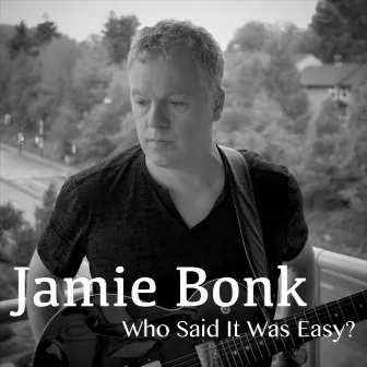 Who Said It Was Easy? by Jamie Bonk