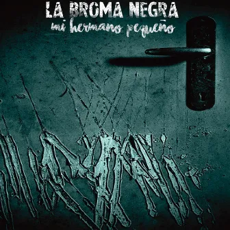 Mi Hermano Pequeño by La Broma Negra