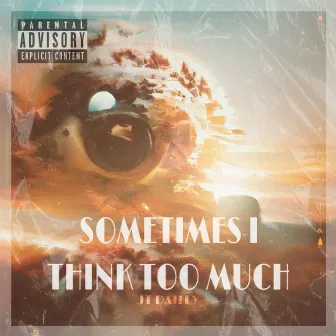 SOMETIMES I THINK TOO MUCH by JT Dailey