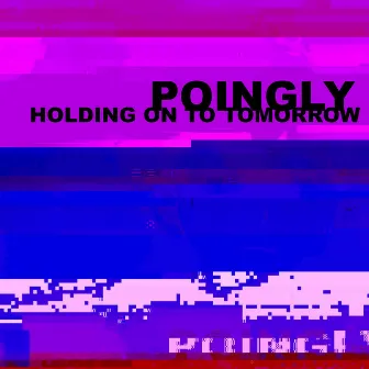 Holding on to Tomorrow by Poingly