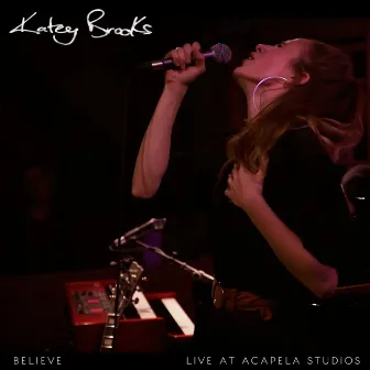 Believe (Live at Acapela Studios) by Katey Brooks