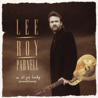 We All Get Lucky Sometimes by Lee Roy Parnell