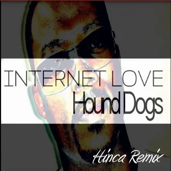 Internet Love (Hinca Remix) by Hound Dogs