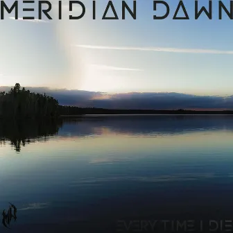 Every Time I Die by Meridian Dawn