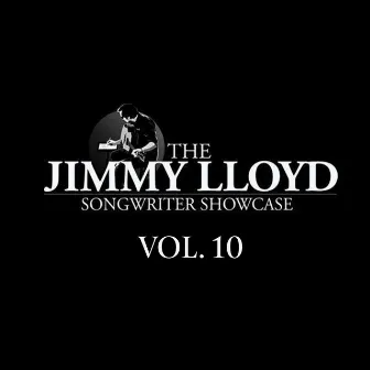 The Jimmy Lloyd Songwriter Showcase, Vol. 10 by The Jimmy Lloyd Songwriter Showcase