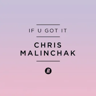 If U Got It (Radio Edit) by Chris Malinchak