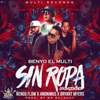 Sin Ropa (Remix) [feat. Nengo Flow, Anonimus & Bryant Myers] by Benyo El Multi