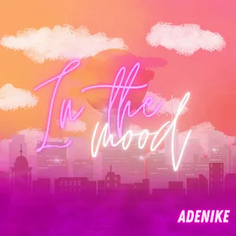 In The Mood by Adenikè